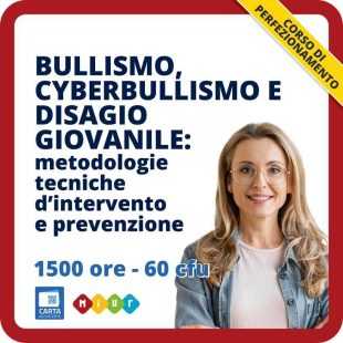 Bullismo, cyberbullismo e disagio giovanile: metodologie e tecniche d'intervento e prevenzione