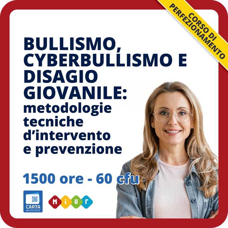 Bullismo, cyberbullismo e disagio giovanile: metodologie e tecniche d'intervento e prevenzione