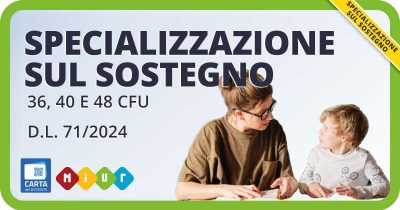 Corsi per la specializzazione sul sostegno da 36, 40 e 48 CFU ex D.L. 71/2024