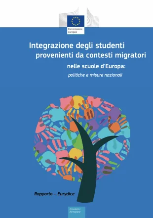 Integrazione degli studenti nelle scuole d'Europa: Rapporto Eurydice Rapporto Eurydice sull'integrazione degli studenti provenienti da contesti migratori nelle scuole d'Europa