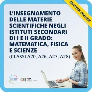 L'insegnamento delle materie scientifiche negli istituti secondari di I e II grado: matematica, fisica e scienze (classi A20, A26, A27 e A28)