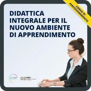 Didattica integrale per il nuovo ambiente di apprendimento