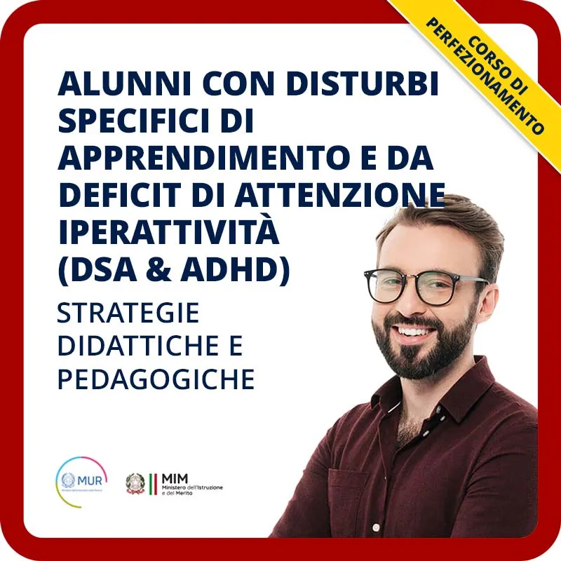 Alunni con Disturbi Specifici di Apprendimento e da deficit di Attenzione Iperattività (DSA & ADHD): strategie didattiche e pedagogiche