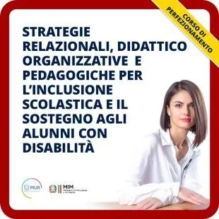 Strategie relazionali, didattico organizzative e pedagogiche per l’inclusione scolastica e il sostegno agli alunni con disabilità