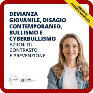 Devianza giovanile, disagio contemporaneo, bullismo e cyberbullismo: azioni di contrasto e prevenzione