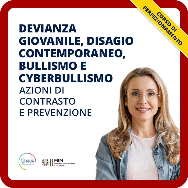 Devianza giovanile, disagio contemporaneo, bullismo e cyberbullismo: azioni di contrasto e prevenzione
