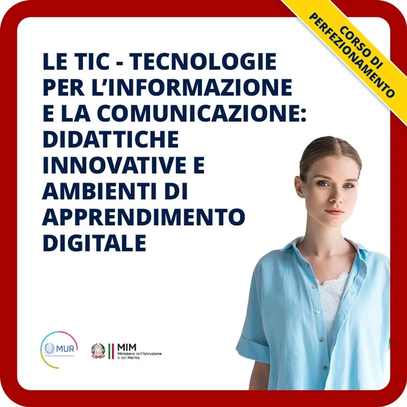 Le TIC - Tecnologie per l'Informazione e la Comunicazione: didattiche innovative e ambienti di apprendimento digitale