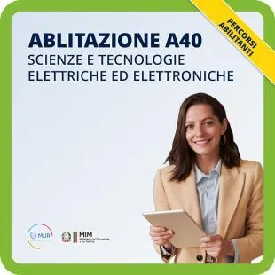 ABILITAZIONE A40, SCIENZE E TECNOLOGIE ELETTRICHE ED ELETTRONICHE