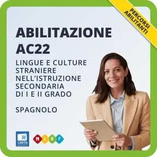 Abilitazione AC22 - Insegnamento di Lingue e culture straniere nell'istruzione secondaria di I e II grado - SPAGNOLO
