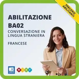 Abilitazione BA02 - Conversazione in lingua straniera - Francese