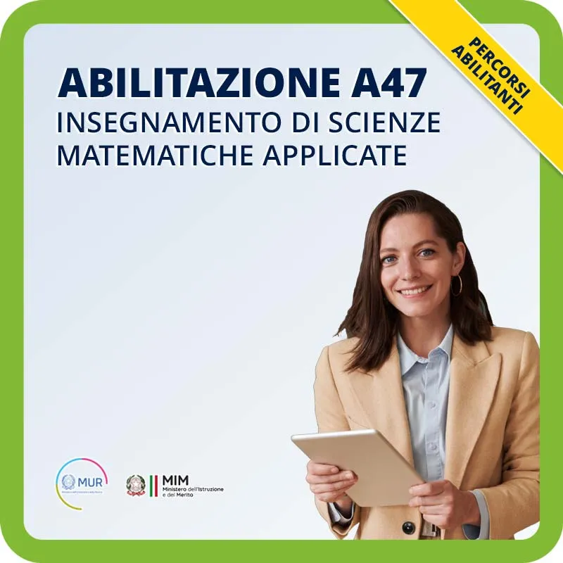 ABILITAZIONE A47, INSEGNAMENTO DI SCIENZE MATEMATICHE APPLICATE