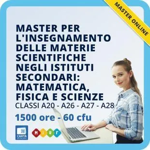 Master per l'insegnamento delle materie scientifiche negli istituti secondari di I e II grado: matematica, fisica e scienze (classi A20 - A26 - A27 - A28)